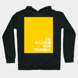 Yellow I'd Rather Not Thanks Hoodie